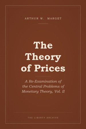 Cover of The Theory of Prices: A Re-Examination of the Central Problems of Monetary Theory, Vol. II