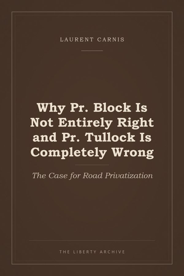 Cover of Why Pr. Block Is Not Entirely Right and Pr. Tullock Is Completely Wrong: The Case for Road Privatization